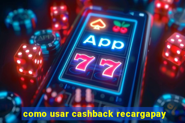 como usar cashback recargapay